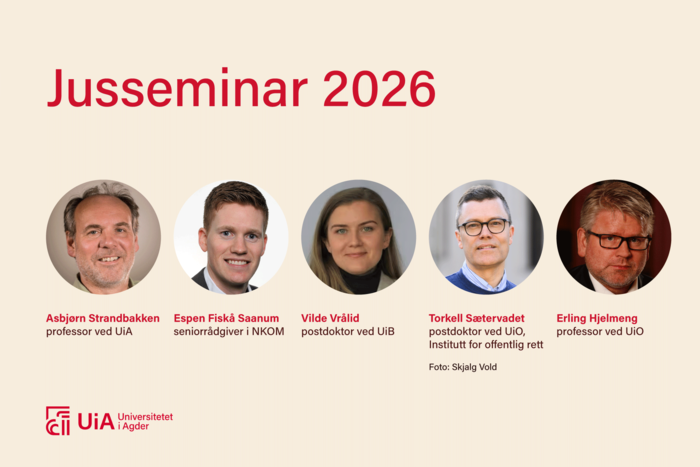 Jusseminar 2026.  Arrangører: Institutt for rettsvitenskap ved Handelshøyskolen ved UiA. Foredragsholdere: Asbjørn Strandbakken (professor ved UiA) , Espen Fiskå Saanum (seniorrådgiver i NKOM), Vilde Vrålid (postdoktor ved UiB), Torkell Sætervadet (postdoktor ved UiO, Institutt for offentlig rett), Erling Hjelmeng (professor ved UiO)